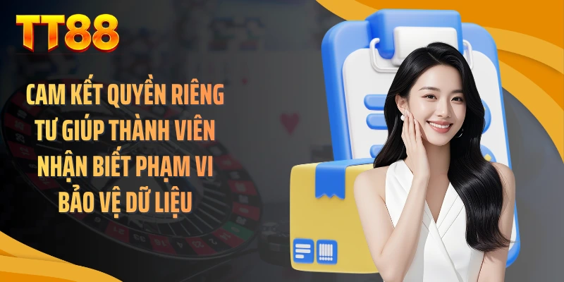 Cam kết quyền riêng tư giúp thành viên nhận biết phạm vi bảo vệ dữ liệu