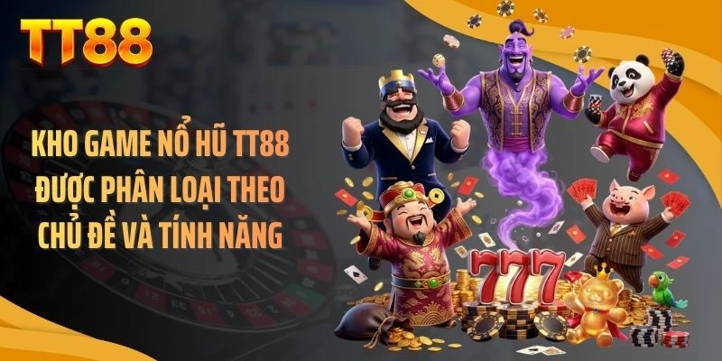 Kho game nổ hũ TT88 được phân loại theo chủ đề và tính năng