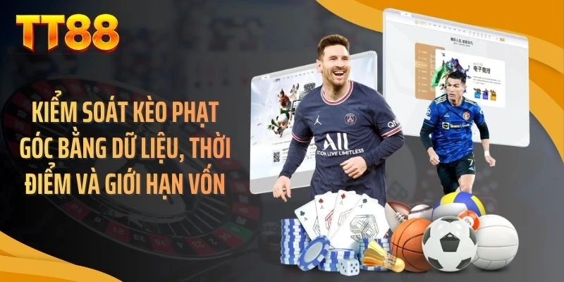 Kiểm soát kèo phạt góc bằng dữ liệu, thời điểm và giới hạn vốn