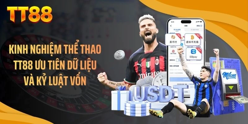 Kinh nghiệm thể thao TT88 ưu tiên dữ liệu và kỷ luật vốn