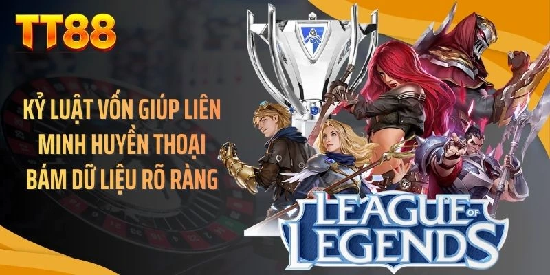 Kỷ luật vốn giúp liên minh huyền thoại bám dữ liệu rõ ràng