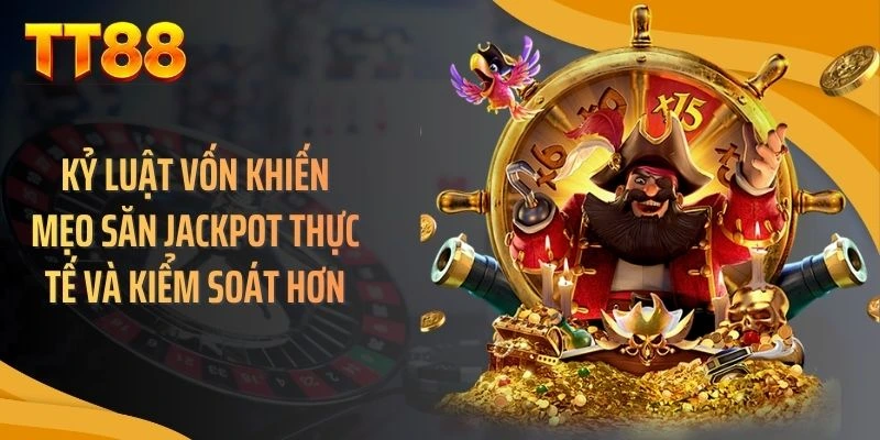 Kỷ luật vốn khiến mẹo săn jackpot thực tế và kiểm soát hơn