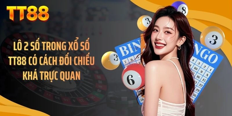 Lô 2 số trong xổ số TT88 có cách đối chiếu khá trực quan