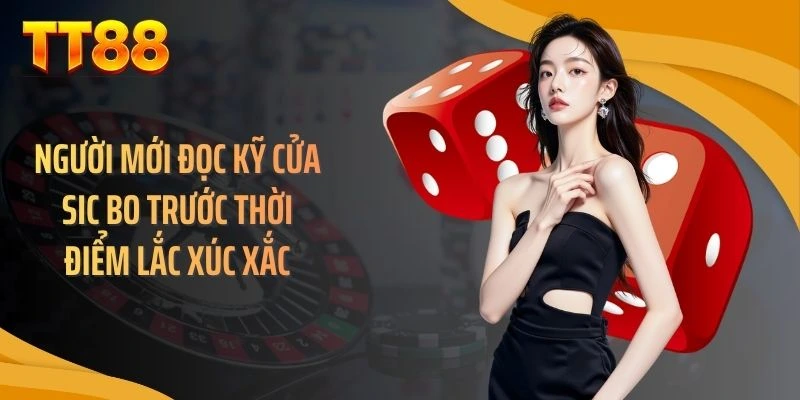 Người mới đọc kỹ cửa sic bo trước thời điểm lắc xúc xắc