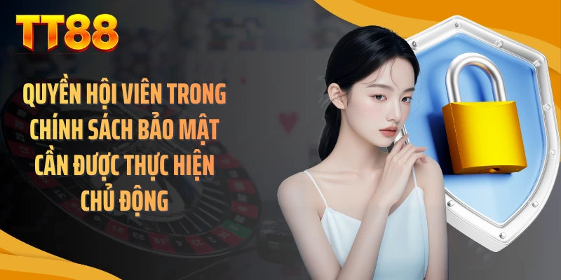 Quyền hội viên trong chính sách bảo mật cần được thực hiện chủ động