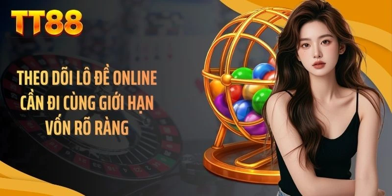 Theo dõi lô đề online cần đi cùng giới hạn vốn rõ ràng