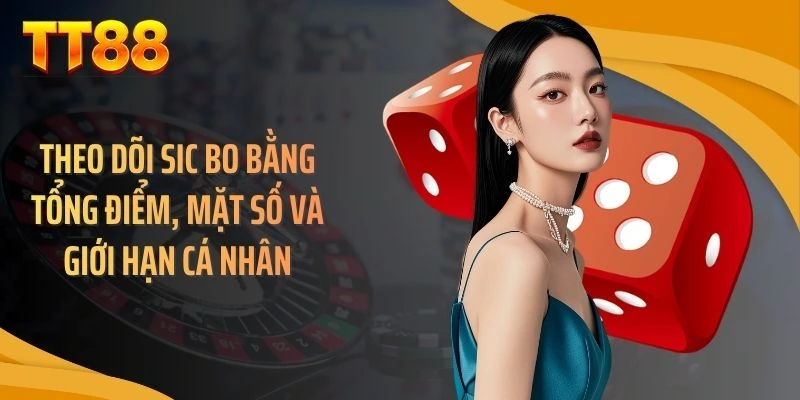 Theo dõi sic bo bằng tổng điểm, mặt số và giới hạn cá nhân