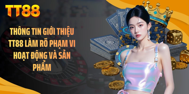 Thông tin giới thiệu TT88 làm rõ phạm vi hoạt động và sản phẩm