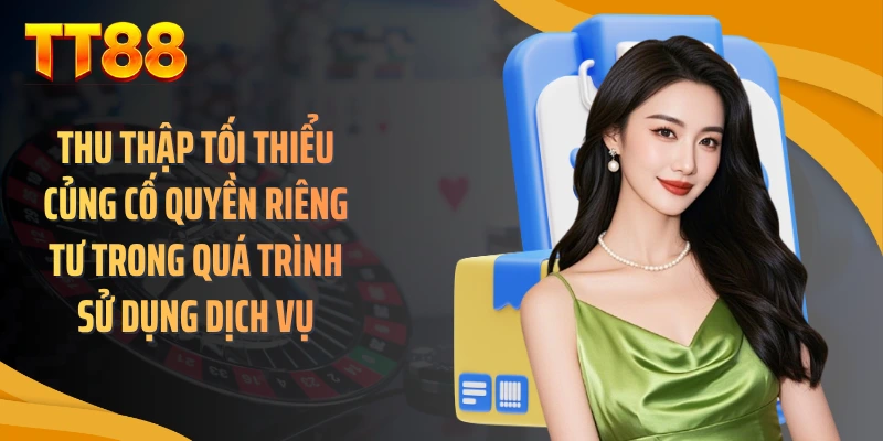 Thu thập tối thiểu củng cố quyền riêng tư trong quá trình sử dụng dịch vụ