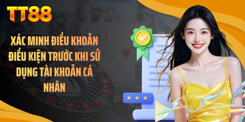 Xác minh điều khoản điều kiện trước khi sử dụng tài khoản cá nhân